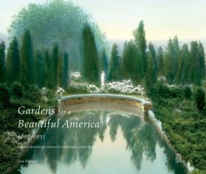 Gardens for a Beautiful America, 1895-1935. Photographs by Frances Benjamin Johnston