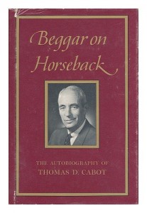 Beggar on Horseback: The Autobiography of Thomas D. Cabot