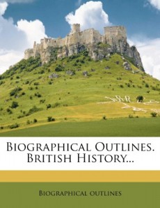 Biographical Outlines. British History…