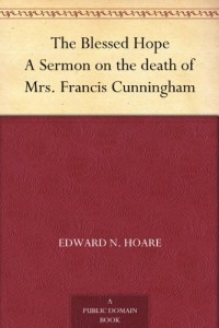 The Blessed Hope A Sermon on the death of Mrs. Francis Cunningham