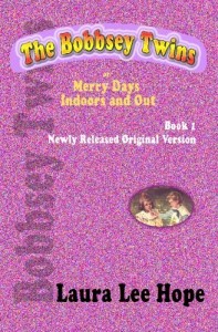 The Bobbsey Twins, or Merry Days Indoors and Out, Book 1, Newly Released Original Version