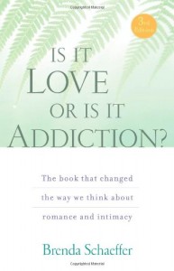 Is It Love or Is It Addiction: The Book That Changed the Way We Think About Romance and Intimacy