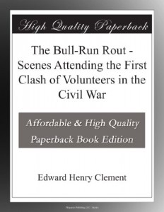The Bull-Run Rout – Scenes Attending the First Clash of Volunteers in the Civil War