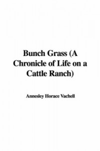 Bunch Grass (A Chronicle of Life on a Cattle Ranch)