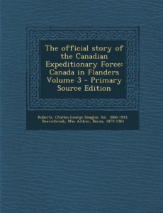 Official Story of the Canadian Expeditionary Force: Canada in Flanders Volume 3