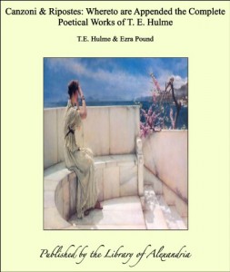 Canzoni & Ripostes: Whereto Are Appended the Complete Poetical Works of T. E. Hulme