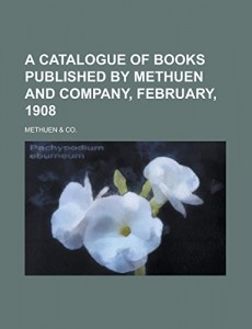 A Catalogue of Books Published by Methuen and Company, February, 1908