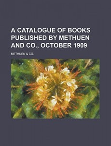 A Catalogue of Books Published by Methuen and Co., October 1909