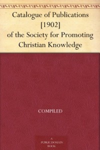 Catalogue of Publications [1902] of the Society for Promoting Christian Knowledge