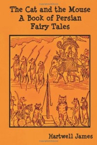 The Cat and the Mouse: A Book of Persian Fairy Tales