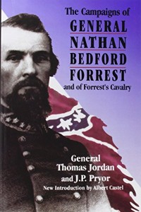 The Campaigns Of General Nathan Bedford Forrest And Of Forrest’s Cavalry