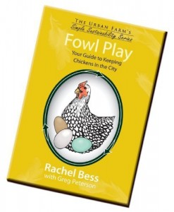 Fowl Play, Your Guide to Keeping Chickens in the City (The Urban Farm’s Simple Sustainability Series