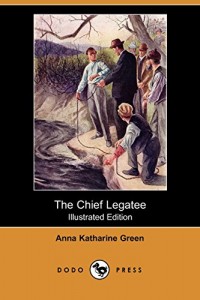 The Chief Legatee (Illustrated Edition) (Dodo Press)