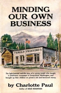 Minding Our Own Business: The light-hearted real-life story of a young couple who bought a small-town newspaper in Snoqualmie, Washington, and brought up their children on printer’s ink and borrowed