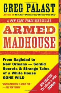 Armed Madhouse: Who’s Afraid of Osama Wolf?, China Floats, Bush Sinks, The Scheme to Steal ’08,No Child’s Behind Left, and Other Dispatches from the FrontLines of the Class W