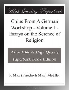 Chips From A German Workshop – Volume I – Essays on the Science of Religion