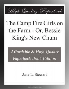 The Camp Fire Girls on the Farm – Or, Bessie King’s New Chum