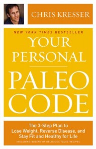 Your Personal Paleo Code: The 3-Step Plan to Lose Weight, Reverse Disease, and Stay Fit and Healthy for Life