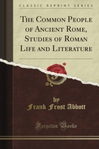 The Common People of Ancient Rome, Studies of Roman Life and Literature (Classic Reprint)