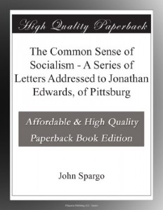 The Common Sense of Socialism – A Series of Letters Addressed to Jonathan Edwards, of Pittsburg
