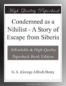 Condemned as a Nihilist – A Story of Escape from Siberia