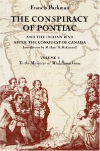 The Conspiracy of Pontiac and the Indian War after the Conquest of Canada, Vol. 1: To the Massacre at Michillimackinac