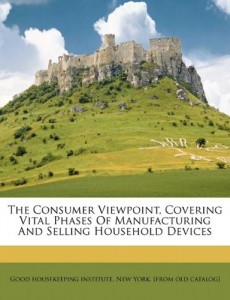 The consumer viewpoint, covering vital phases of manufacturing and selling household devices