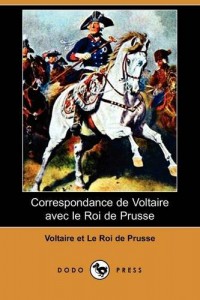Correspondance de Voltaire Avec Le Roi de Prusse (Dodo Press) (French Edition)
