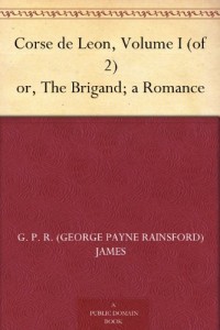 Corse de Leon, Volume I (of 2) or, The Brigand; a Romance