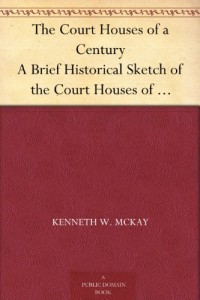 The Court Houses of a Century A Brief Historical Sketch of the Court Houses of London Distict, the County of Middlesex, and County of Elgin