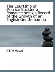 The Courtship of Morrice Buckler a Romance being a Record of the Growth of an English Gentleman du