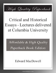 Critical and Historical Essays – Lectures delivered at Columbia University