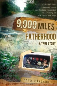 9,000 Miles of Fatherhood: Surviving Crooked Cops, Teenage Angst, and Mexican Moonshine on a Journey to the End of the Road