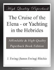 The Cruise of the Elena – or Yachting in the Hebrides