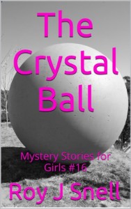 The Crystal Ball: Mystery Stories for Girls #16