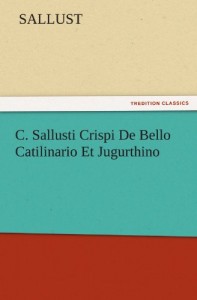 C. Sallusti Crispi De Bello Catilinario Et Jugurthino (TREDITION CLASSICS)