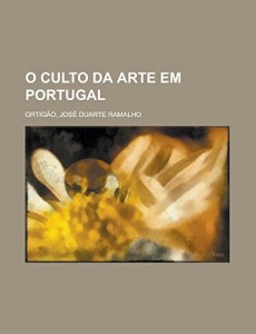 O culto da arte em Portugal (Portuguese Edition)