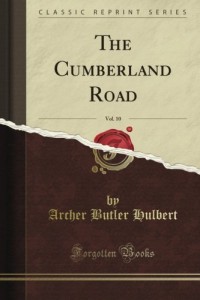 The Cumberland Road, Vol. 10 (Classic Reprint)