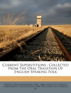 Current Superstitions: Collected From The Oral Tradition Of English Speaking Folk