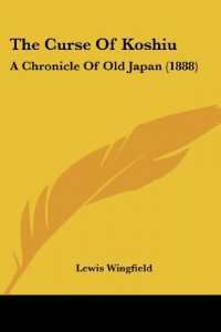 The Curse Of Koshiu: A Chronicle Of Old Japan (1888)