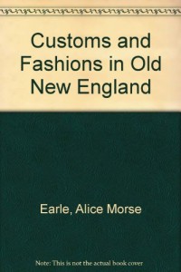 Customs and Fashions in Old New England