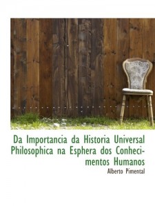 Da Importancia da Historia Universal Philosophica na Esphera dos Conhecimentos Humanos