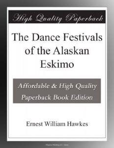 The Dance Festivals of the Alaskan Eskimo