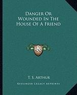 Danger Or Wounded In The House Of A Friend