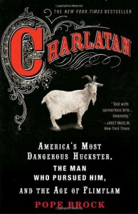 Charlatan: America’s Most Dangerous Huckster, the Man Who Pursued Him, and the Age of Flimflam