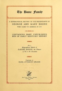 The Boone Family: A Genealogical History of the Descendants of George and Mary Boone Who Came to America in 1717; Containing Many Unpublished Bits of Early Kentucky History, Also a Biographical Sketch of Daniel Boone, The Pioneer, By One of His Descendants