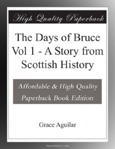 The Days of Bruce  Vol 1 – A Story from Scottish History
