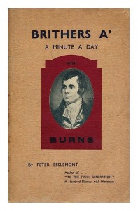 Brithers A’ (Brothers All) a Minute a Day with Burns, Poet, Lover and Prophet of Brotherhood / by Peter Esslemont ; with a Foreword by Professor J. Y. Simpson