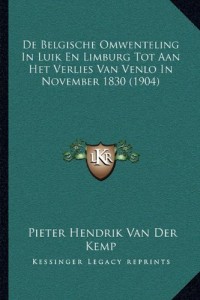 De Belgische Omwenteling In Luik En Limburg Tot Aan Het Verlies Van Venlo In November 1830 (1904) (Dutch Edition)