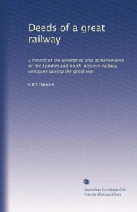 Deeds of a great railway: a record of the enterprise and achievements of the London and north-western railway company during the great war